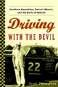 Driving With The Devil Southern Moonshine Detroit Wheels & the Birth of NASCAR