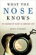 What the Nose Knows The Science of Scent in Everyday Life