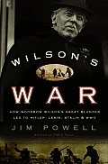 Wilsons War How Woodrow Wilsons Great Bl