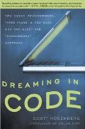 Dreaming in Code Two Dozen Programmers Three Years 4732 Bugs & One Quest for Transcendent Software
