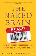 Naked Brain How the Emerging Neurosociety Is Changing How We Live Work & Love