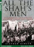 All the Shahs Men An American Coup & the Roots of Middle East Terror