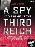 Spy at the Heart of the Third Reich The Extraordinary Life of Fritz Kolbe Americas Most Important Spy in World War II