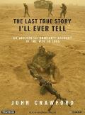 Last True Story Ill Ever Tell An Accidental Soldiers Account of the War in Iraq