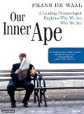 Our Inner Ape A Leading Primatologist Explains Why We Are Who We Are