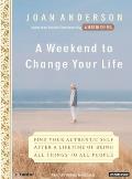 Weekend to Change Your Life Find Your Authentic Self After a Lifetime of Being All Things to All People