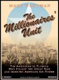 Millionaires Unit The Aristocratic Flyboys Who Fought the Great War & Invented American Air Power