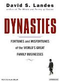 Dynasties Fortunes & Misfortunes of the Worlds Great Family Businesses