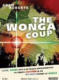 Wonga Coup Guns Thugs & a Ruthless Determination to Create Mayhem in an Oil Rich Corner of Africa