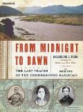 From Midnight to Dawn The Last Tracks of the Underground Railroad