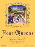 Four Queens The Provencal Sisters Who Ruled Europe