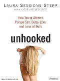Unhooked How Young Women Pursue Sex Delay Love & Lose at Both