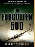 Forgotten 500 The Untold Story of the Men Who Risked All for the Greatest Rescue Mission of World War II