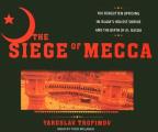 Siege of Mecca The Forgotten Uprising in Islams Holiest Shrine & the Birth of Al Qaeda