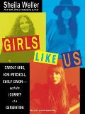 Girls Like Us Carole King Joni Mitchell & Carly Simon & the Journey of a Generation