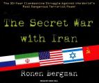 Secret War with Iran The 30 Year Clandestine Struggle Against the Worlds Most Dangerous Terrorist Power
