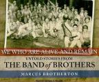 We Who Are Alive & Remain Untold Stories from the Band of Brothers