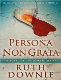 Persona Non Grata A Novel Of The Roman Empire Unabridged