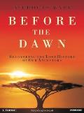 Before the Dawn Recovering the Lost History of Our Ancestors