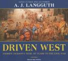 Driven West Andrew Jacksons Trail of Tears to the Civil War