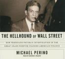 Hellhound of Wall Street How Ferdinand Pecoras Investigation of the Great Crash Forever Changed American Finance