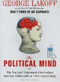 The Political Mind: Why You Can't Understand 21st-Century American Politics with an 18th-Century Brain