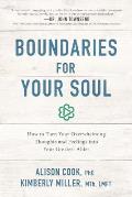 Boundaries for Your Soul How to Turn Your Overwhelming Thoughts & Feelings Into Your Greatest Allies