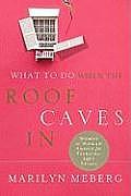 What to Do When the Roof Caves in Woman To Woman Advice for Tackling Lifes Trials