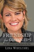 Friendship for Grown Ups What I Missed & Learned Along the Way