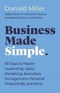 Business Made Simple 60 Days to Master Leadership Sales Marketing Execution & More