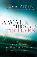 Walk Through the Dark How My Husbands 90 Minutes in Heaven Deepened My Faith for a Lifetime