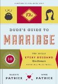 Dudes Guide to Marriage Ten Skills Every Husband Must Develop to Love His Wife Well