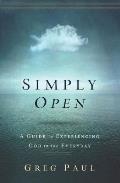 Simply Open: A Guide to Experiencing God in the Everyday