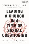 Leading a Church in a Time of Sexual Questioning Grace Filled Wisdom for Day To Day Ministry