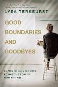 Good Boundaries & Goodbyes Loving Others Without Losing the Best of Who You Are
