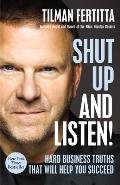Shut Up & Listen Hard Business Truths that Will Help You Succeed