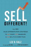 Sell Different All New Sales Differentiation Strategies to Outsmart Outmaneuver & Outsell the Competition