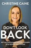 Dont Look Back Getting Unstuck & Moving Forward with Passion & Purpose