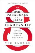 Eight Paradoxes of Great Leadership Embracing the Conflicting Demands of Todays Workplace