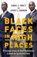 Black Faces in High Places 10 Strategic Actions for Black Professionals to Reach the Top & Stay There
