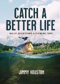 Catch a Better Life: Daily Devotions and Fishing Tips
