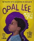 Opal Lee & What It Means to Be Free The True Story of the Grandmother of Juneteenth