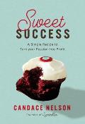 Sweet Success A Simple Recipe to Turn your Passion into Profits