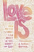 Love Is How Messy Stories Can Meet in the Heart of God
