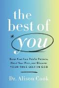 The Best of You: Break Free from Painful Patterns, Mend Your Past, and Discover Your True Self in God