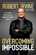 Overcoming Impossible Learn to Lead Build a Team & Catapult Your Business to Success