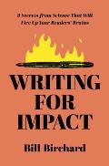 Writing for Impact 8 Secrets from Science That Will Fire Up Your Readers Brains