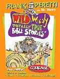 Wild & wacky totally true Bible stories all about courage