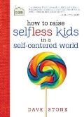 How to Raise Selfless Kids in a Self Centered World