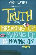 Truth about Breaking Up Making Up & Moving on